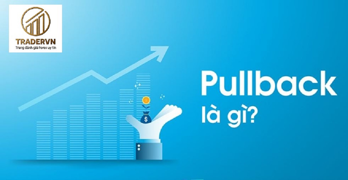 Pullback là gì? Các chiến lược giao dịch với Pullback hiệu quả